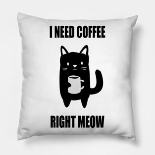 I Need Coffee Right Meow Pillow