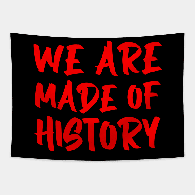 We are made of history. Tapestry by gustavoscameli