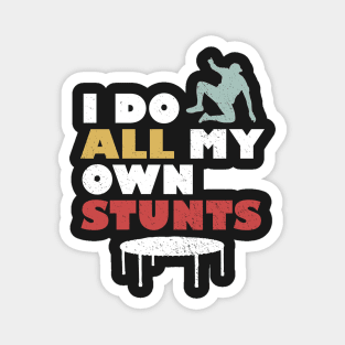 I Do All My Own Stunts Magnet