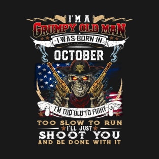 Skull I'm A Grumpy Old Man I Was Born In October I'm Too Old To Fight T-Shirt