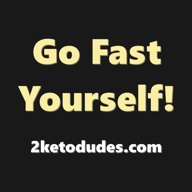 Go Fast Yourself - Fasting - T-Shirt | TeePublic