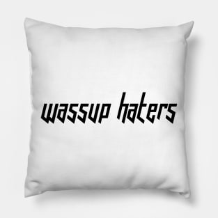 Wassup Haters (Funny, Cool & Italic Black Futuristic Font Text) Pillow