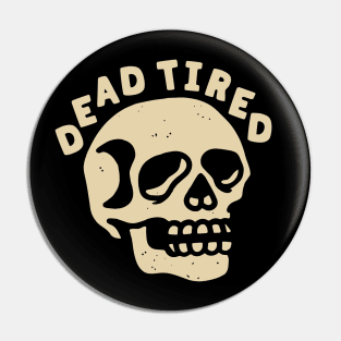 DEAD TIRED Pin