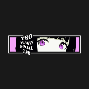 Pro Waifu Social Club Anime Girl Kawaii Japanese Manga Otaku T-Shirt