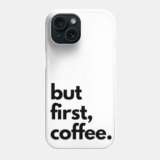 But First, Coffee Phone Case