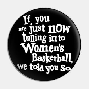 if you are just now tuning in to women's basketball we told you so Pin