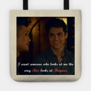 I want someone who looks at me the way Alec looks at Magnus Tote