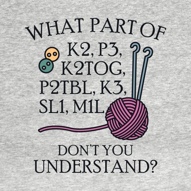 Disover What Part of Knitting - Knitting - T-Shirt