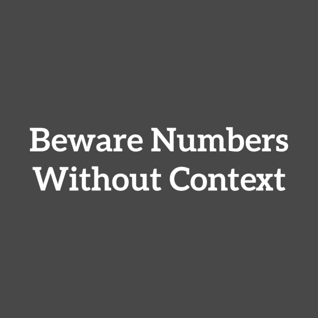 Beware Numbers Without Context White by SuchPrettyWow