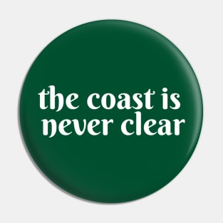 The Coast is Never Clear Pin