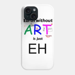 earth is just eh without art Phone Case