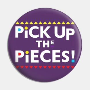 Pick Up the Pieces Pin