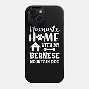 Bernese Mountain Dog - Namaste home with my bernese mountain dog Phone Case