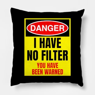 Danger I Have No Filter Pillow