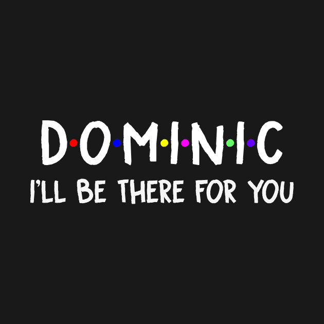 Dominic I'll Be There For You | Dominic FirstName | Dominic Family Name | Dominic Surname | Dominic Name by CarsonAshley6Xfmb