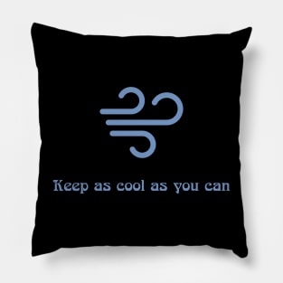 Keep as cool as you can Pillow