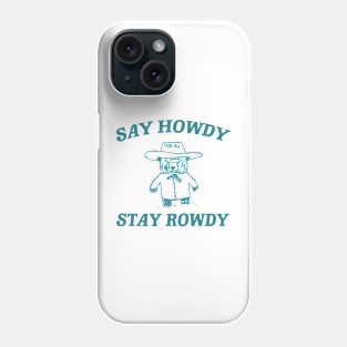 Say Howdy Stay Rowdy,  Retro Cartoon T Shirt, Weird Meme T Shirt, Trash Panda T Shirt, Unisex Phone Case