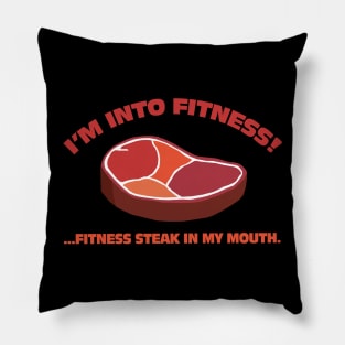 I'm Into Fitness!...Fitness Steak In My Mouth. Pillow