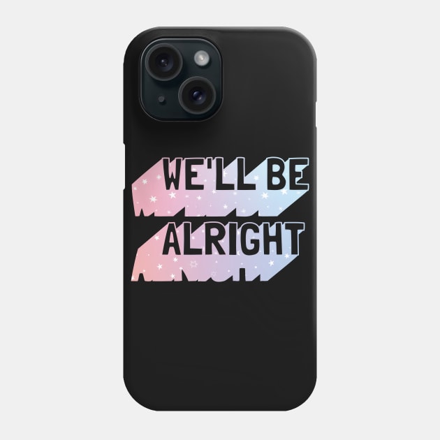 Harry says We'll Be Alright Phone Case by EverSinceBA