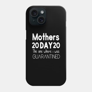 Mother's Day 2020 the one where I was quarantined Phone Case