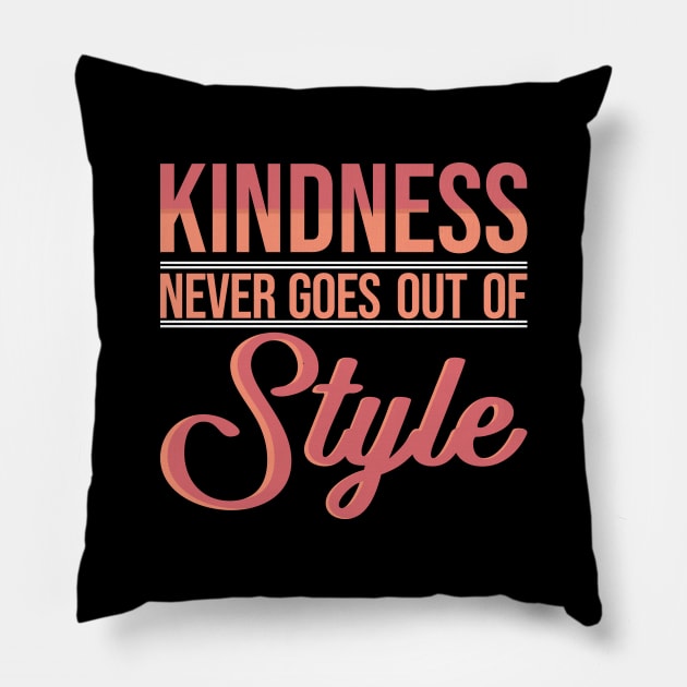 'Kindness Never Goes Out Of Style' Radical Kindness Shirt Pillow by ourwackyhome