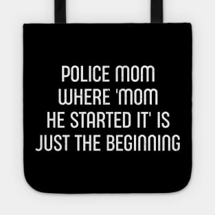 Police Mom Where 'Mom, He Started It' is Just the Beginning Tote