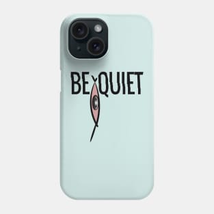 BE QOIET T-SHIRTS Phone Case