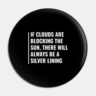 When Clouds Are Blocking The Sun There Will Be Silver Lining Pin