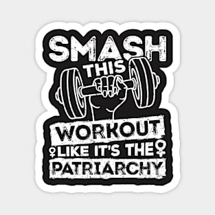 Workout Shirt - Smash This Workout Like its the Patriarchy Magnet