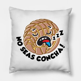 The Concha - No Seas Concha! Pillow