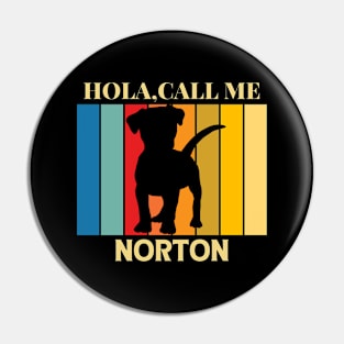 Hola,call me Norton Dog Named T-Shirt Pin