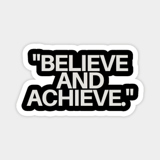 "Believe and achieve." Motivational Words Magnet