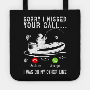 Sorry I Missed Your Call I Was On My Other Line Funny Fishing Tote