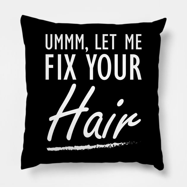 Hair Stylist - Let me fix your Hair Pillow by KC Happy Shop