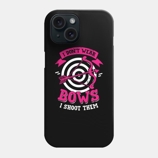 I Don't Wear Bows I Shoot Them Archery Girl Gift Phone Case by Dolde08