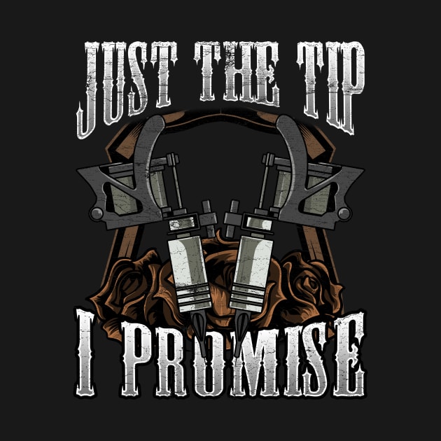 Tattoo Artist Just The Tip I Promise Tattoo Pun by theperfectpresents