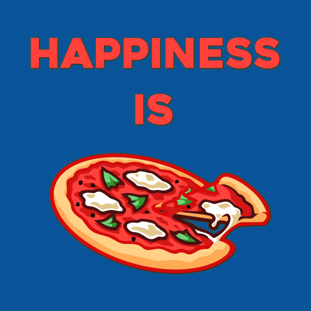 Happiness is Pizza - Food Porn - Food Lover Quotes by MADesigns