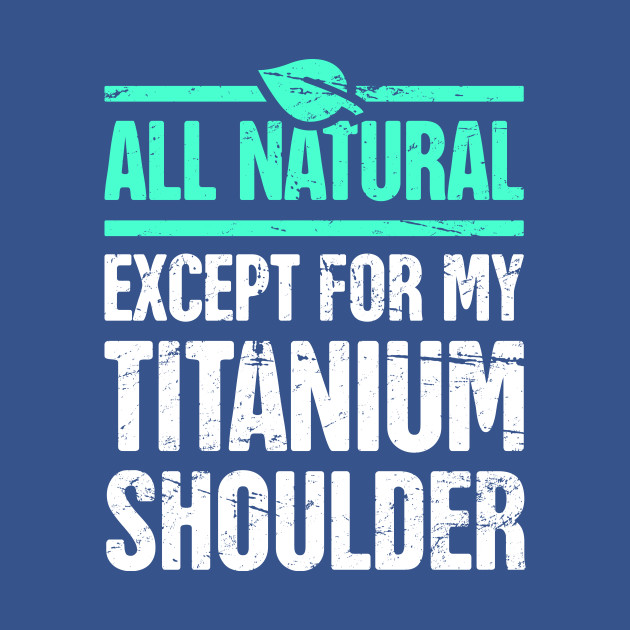 Disover Titanium Shoulder | Joint Replacement Shoulder Surgery - Shoulder - T-Shirt