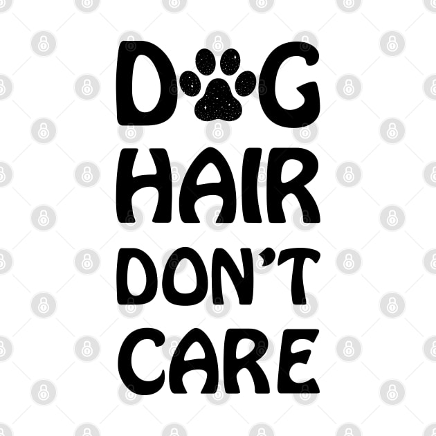 Dog Hair Don't Care, Dog Funny Quotes by Hoahip