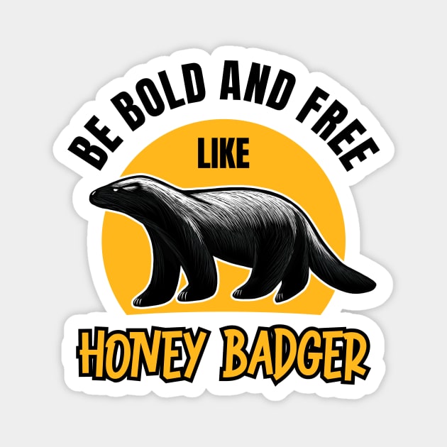 Be Bold & Free Like Honey Badger: Wildlife-Inspired Design for the Brave Magnet by Malinda