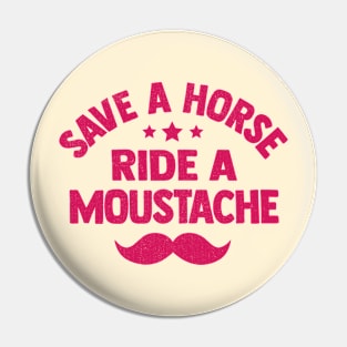 Save a horse ride a moustache funny Pin