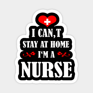 i cant stay home im a nurse Magnet