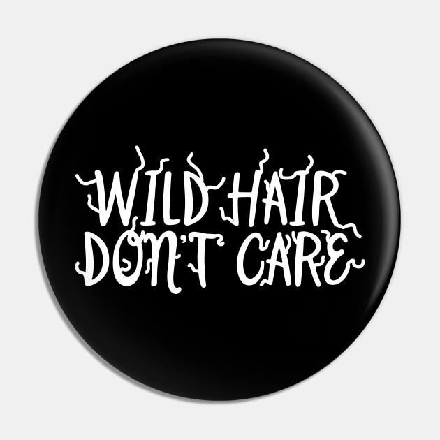 Wild Hair Don T Care Wild Hair Kolek Teepublic Pl