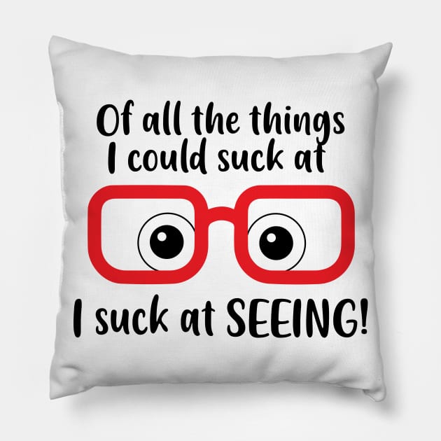 I suck at seeing, Shortsighted or Myopia Glasses Pillow by alltheprints