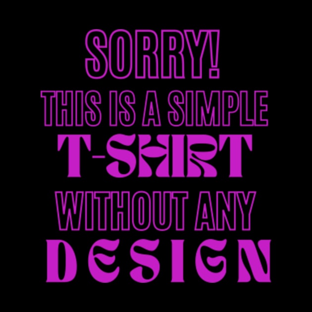 A Touch of Royal Purple on Amethyst Text 'SORRY! THIS IS SIMPLE T-SHIRT WITHOUT ANY DESIGN' - Effortlessly Elegant & Humorous by Hide and Seek Trends