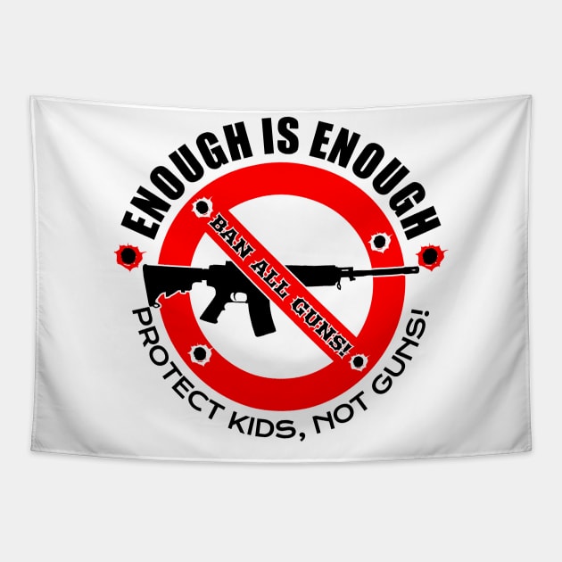 ENOUGH IS ENOUGH! | BAN ALL GUNS! Tapestry by VISUALUV