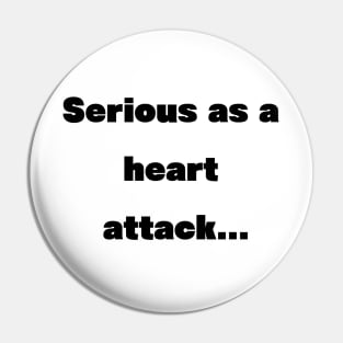 Serious as a heart attack Pin