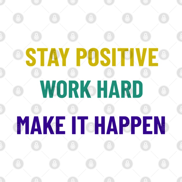 Stay Positive, Work Hard, Make It Happen by Tracy Parke