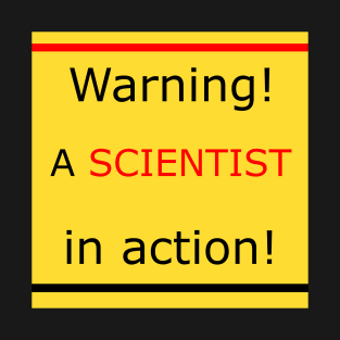 Warning! A scientist in action! T-Shirt