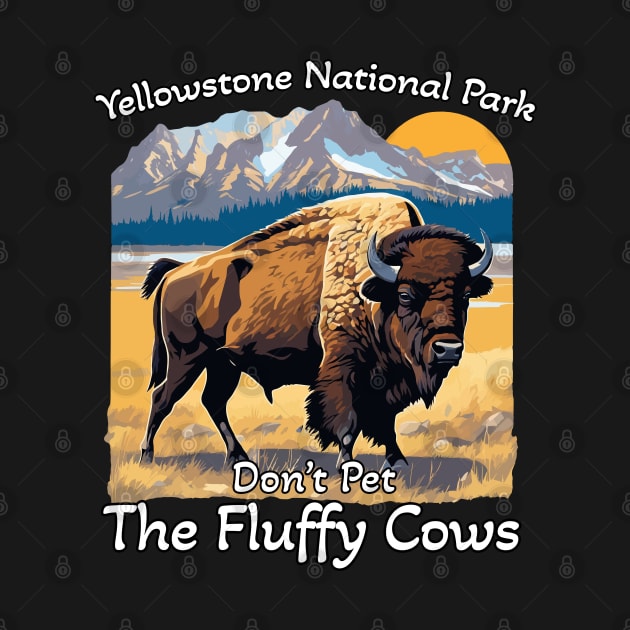 Do Not Pet The Fluffy Cows Yellowstone National Park by ArtbyPeralta